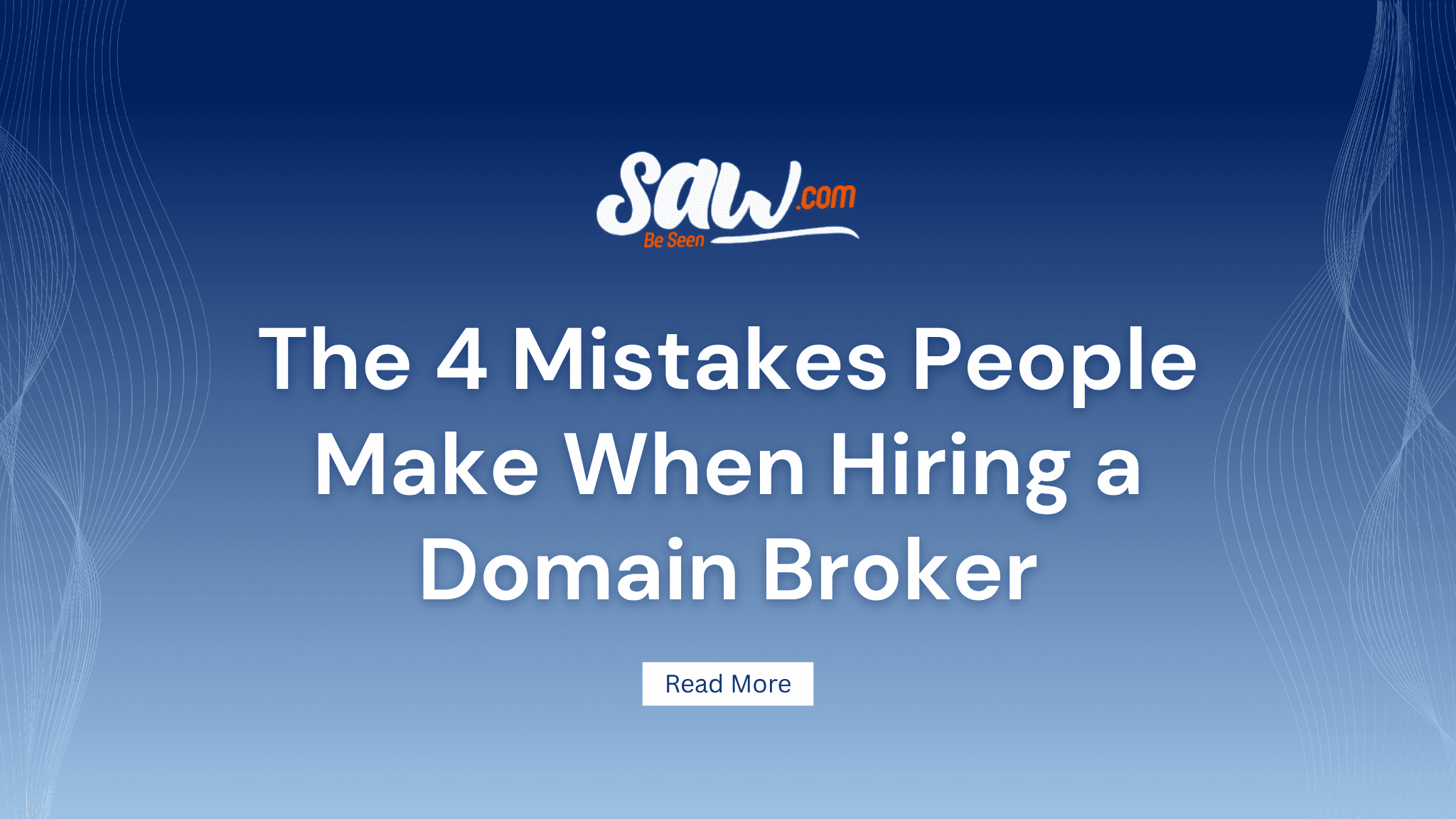 The 4 Mistakes People Make When Hiring a Domain Broker