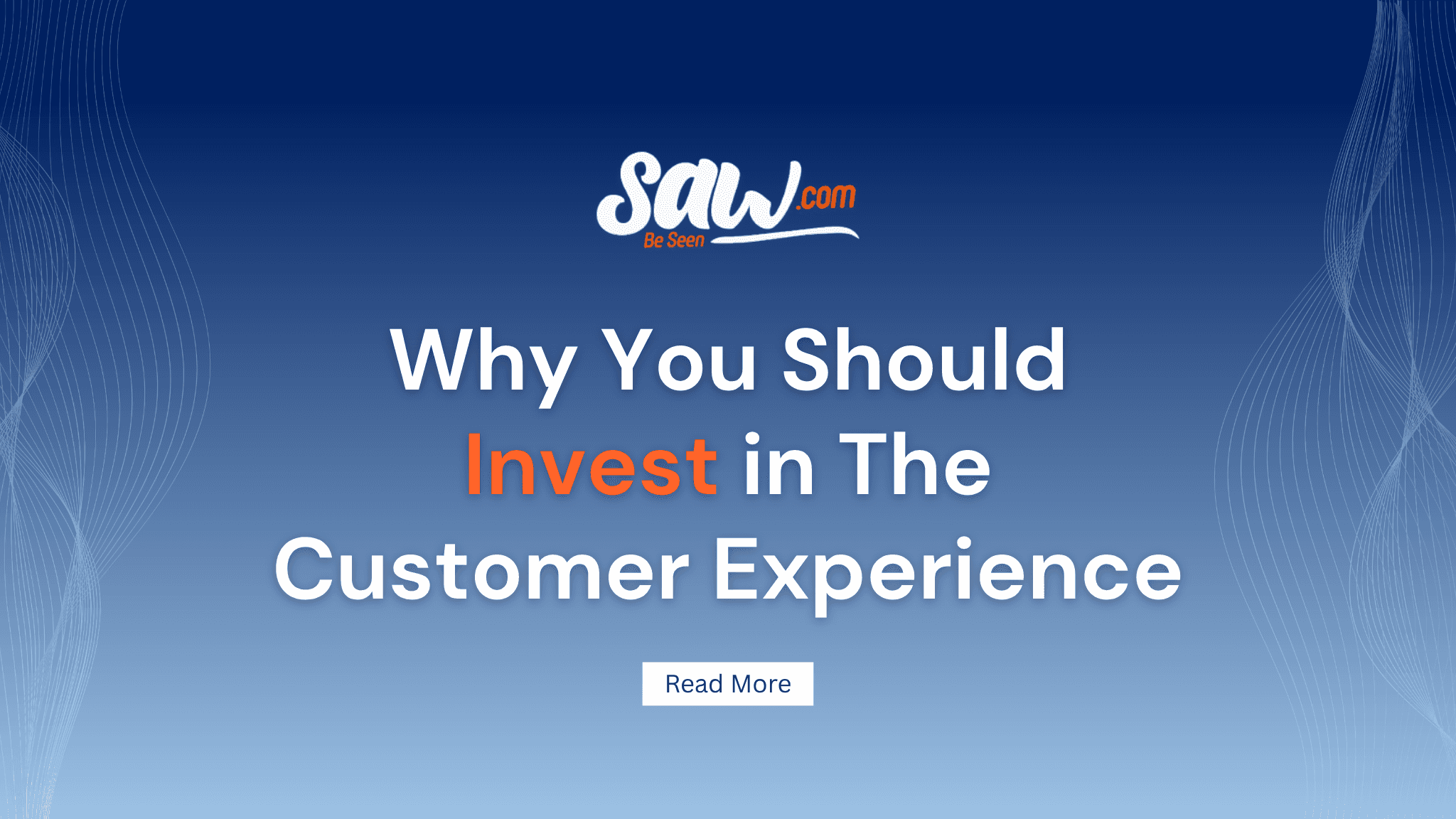 Why You Should Invest in The Customer Experience