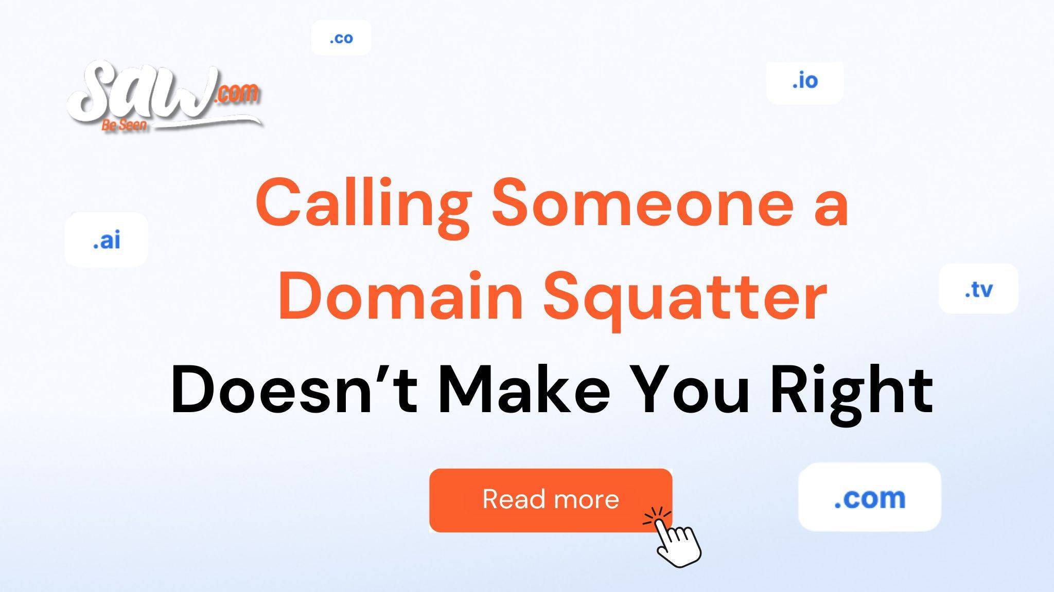 Illustration for Saw.com blog showing the headline “Calling Someone a Domain Squatter Doesn’t Make You Right” with domain extensions (.com, .io, .ai, .co, .tv) floating around and a “Read more” button.