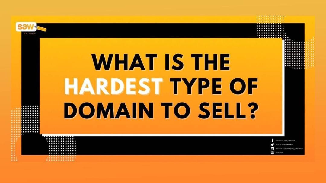 What is the Hardest Type of Domain to Sell?