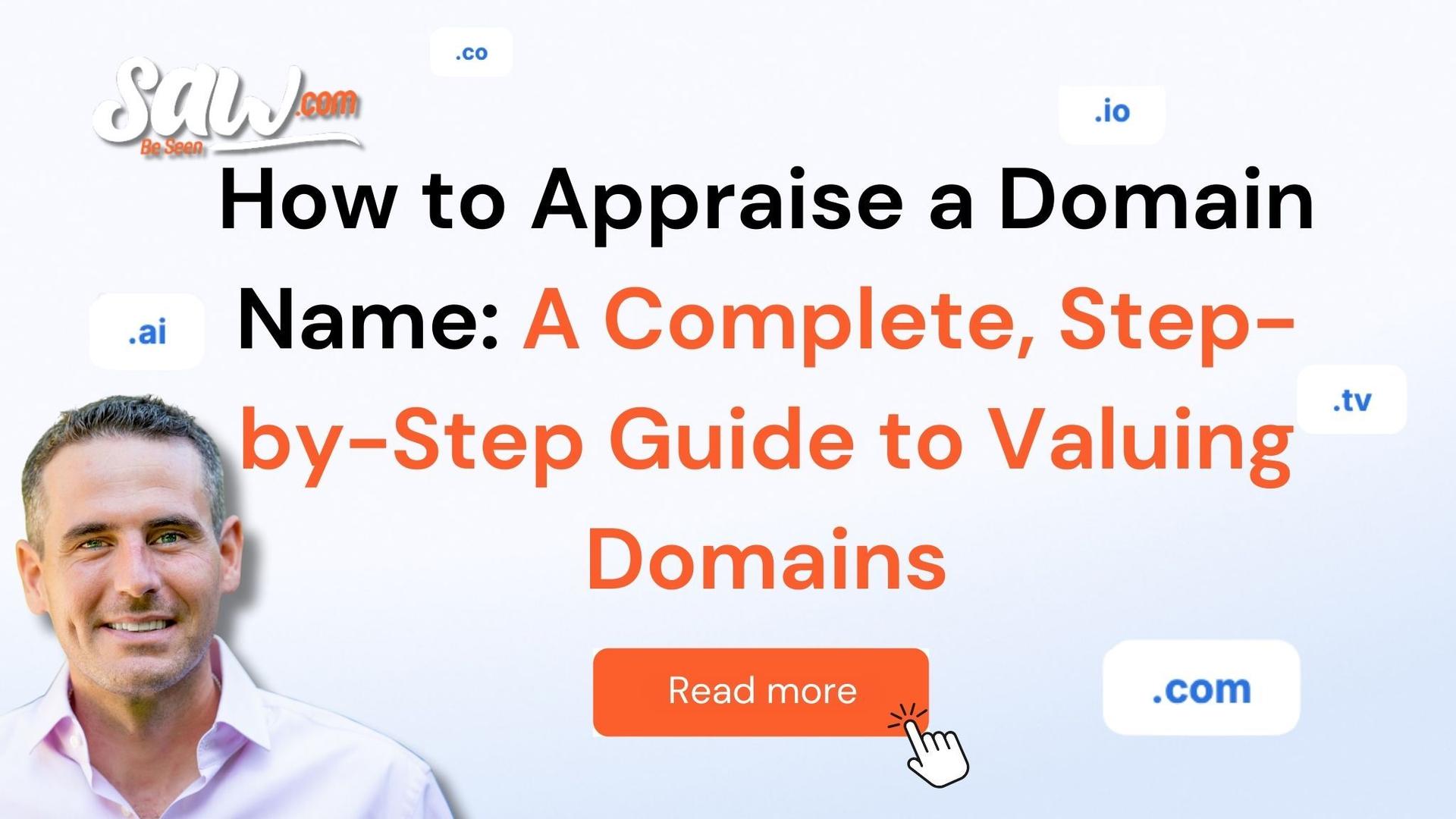 Saw.com blog visual featuring the headline “How to Appraise a Domain Name: A Complete, Step-by-Step Guide to Valuing Domains,” with Saw.com branding, domain extensions (.com, .io, .ai, .co, .tv), a “Read more” CTA button, and a portrait of a domain expert.
