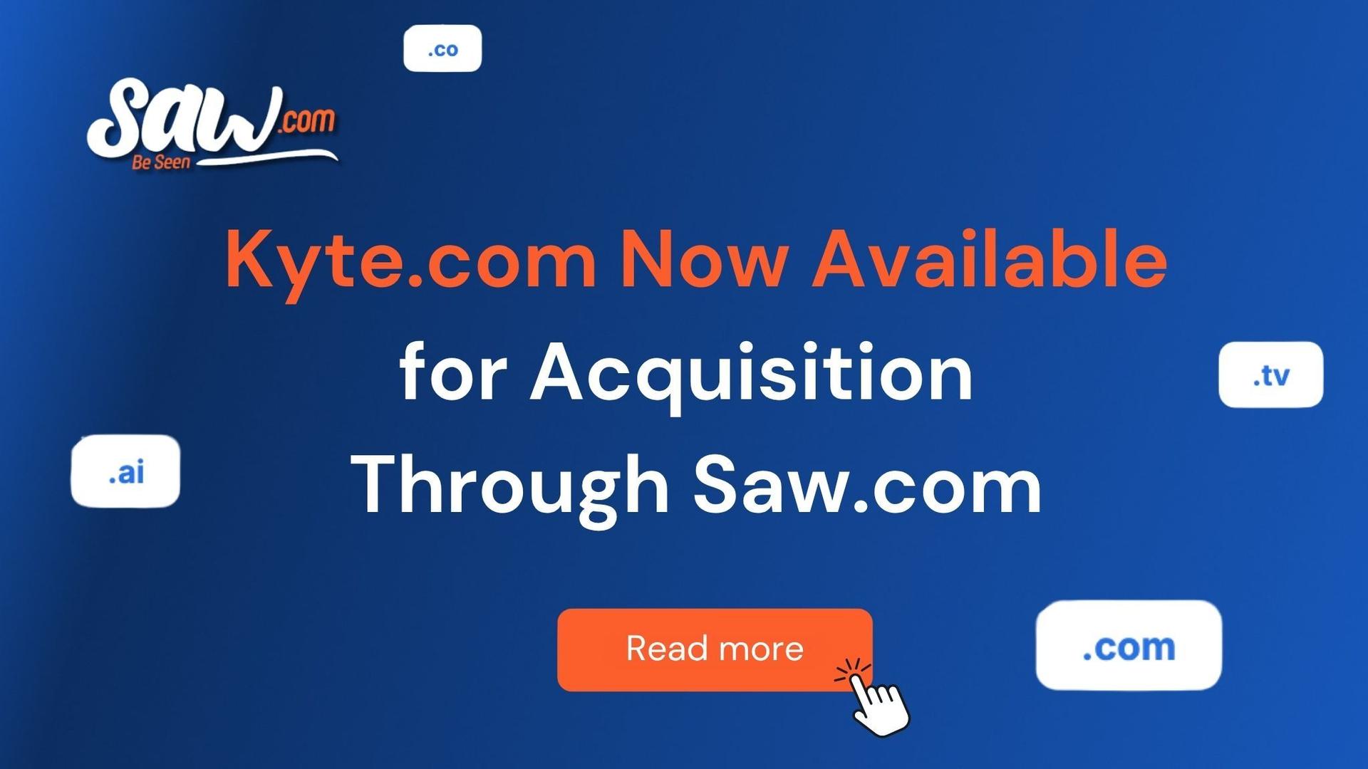 Kyte.com is now officially available for acquisition through Saw.com