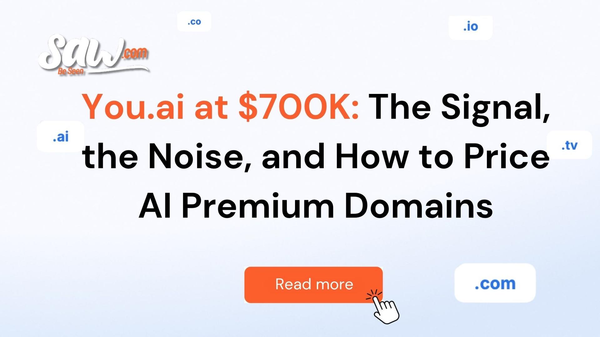 Promotional graphic for Saw.com article titled “You.ai at $700K: The Signal, the Noise, and How to Price AI Premium Domains.” The design features the Saw.com logo in the top left, the headline in large black and orange text, floating domain extensions including .ai, .io, .co, .tv, and .com around the page, and an orange “Read more” button with a clicking cursor icon.