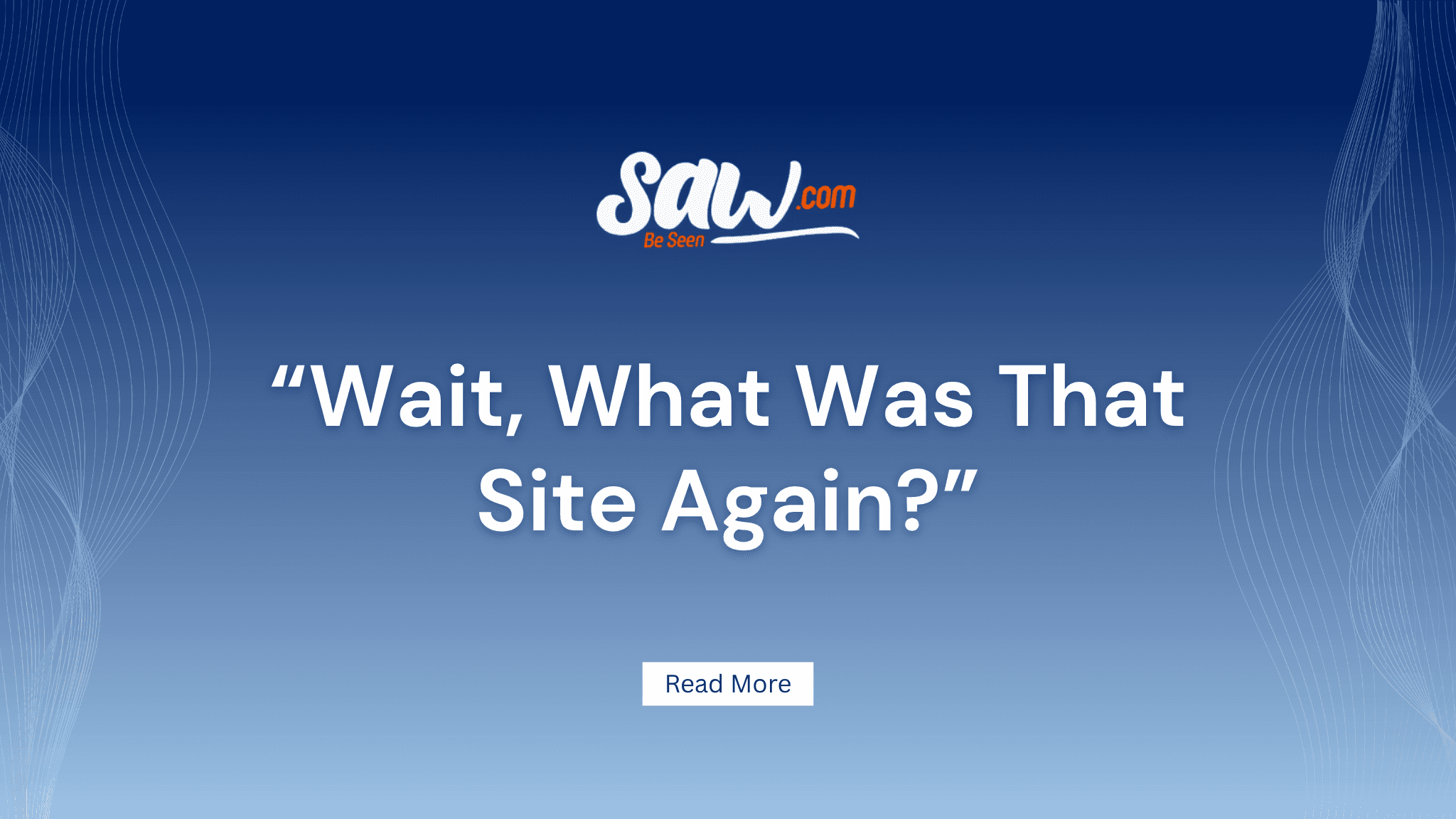 Wait, What Was That Site Again?